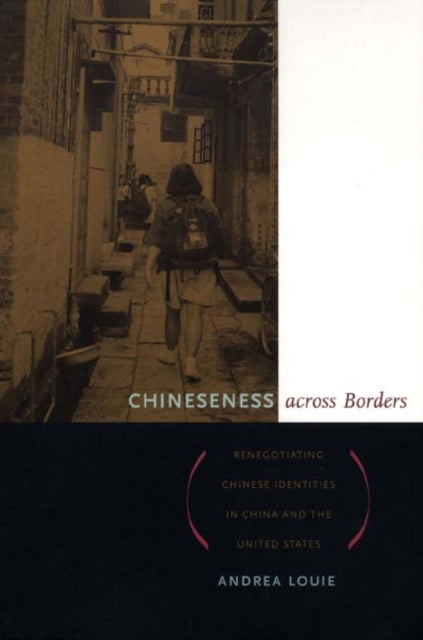 Chineseness across Borders: Renegotiating Chinese Identities in China and the United States