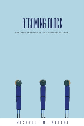 Becoming Black: Creating Identity in the African Diaspora