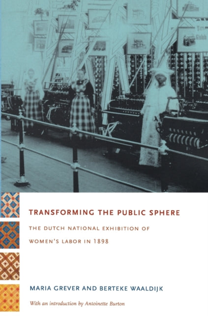 Transforming the Public Sphere: The Dutch National Exhibition of Women’s Labor in 1898