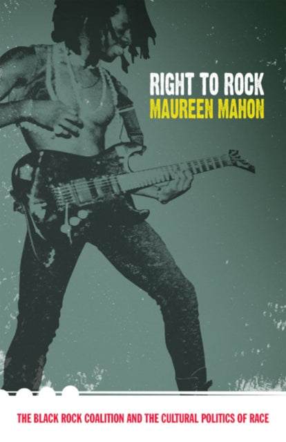 Right to Rock: The Black Rock Coalition and the Cultural Politics of Race