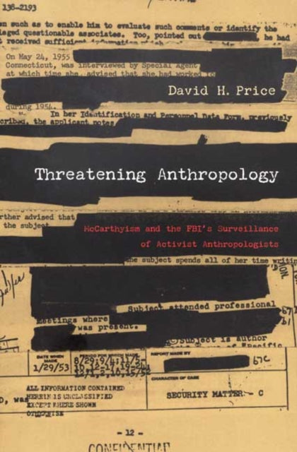 Threatening Anthropology: McCarthyism and the FBI’s Surveillance of Activist Anthropologists