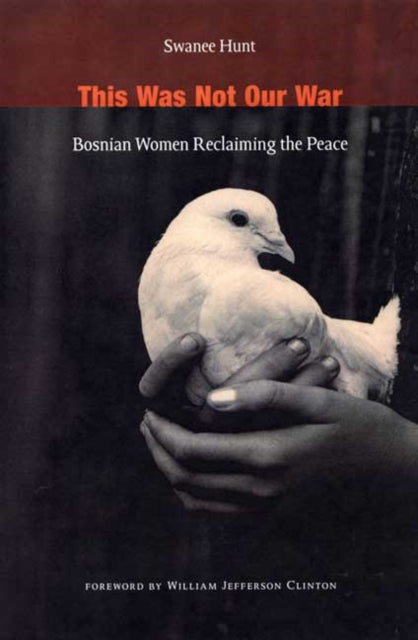 This Was Not Our War: Bosnian Women Reclaiming the Peace