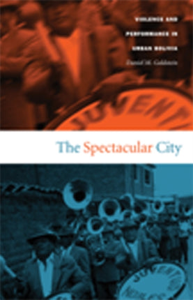 The Spectacular City: Violence and Performance in Urban Bolivia