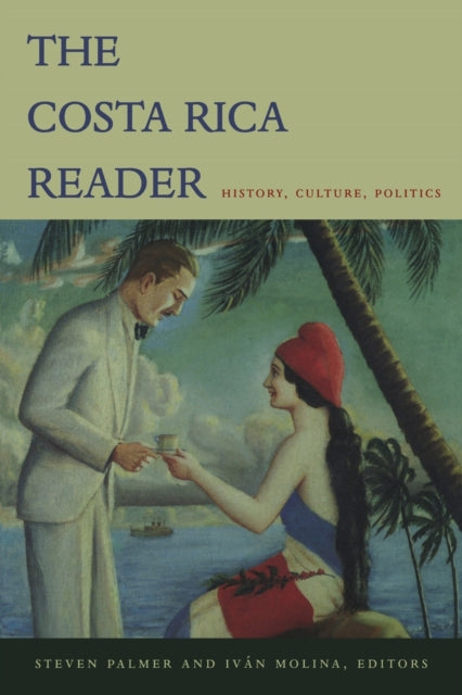 The Costa Rica Reader: History, Culture, Politics