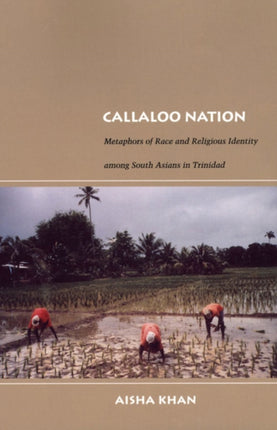 Callaloo Nation: Metaphors of Race and Religious Identity among South Asians in Trinidad