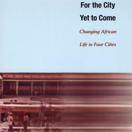 For the City Yet to Come: Changing African Life in Four Cities