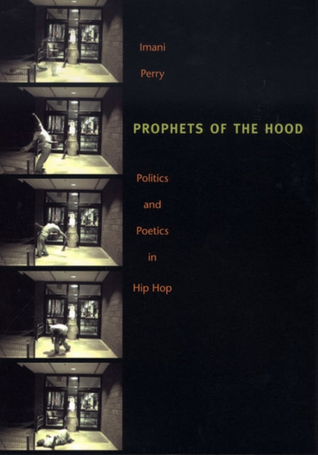 Prophets of the Hood: Politics and Poetics in Hip Hop