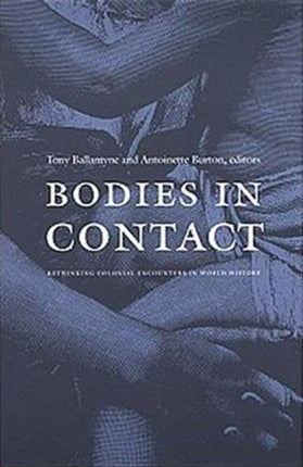 Bodies in Contact: Rethinking Colonial Encounters in World History