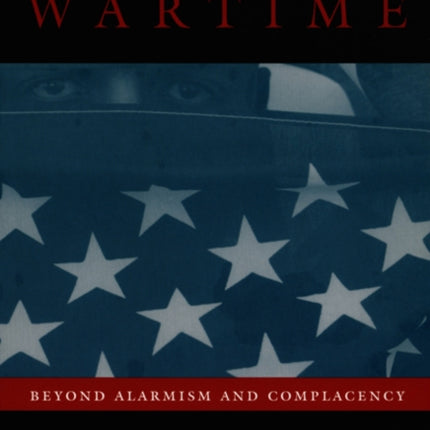 The Constitution in Wartime: Beyond Alarmism and Complacency