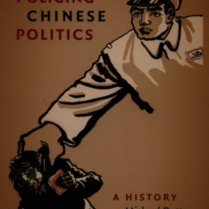 Policing Chinese Politics: A History