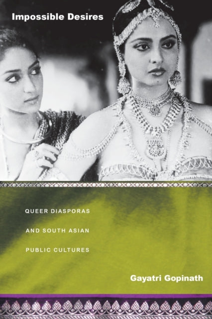 Impossible Desires: Queer Diasporas and South Asian Public Cultures