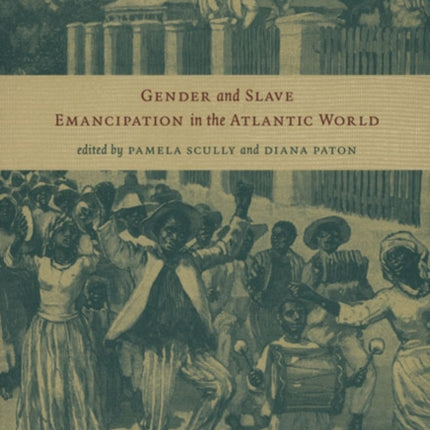 Gender and Slave Emancipation in the Atlantic World