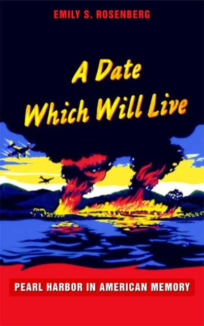 A Date Which Will Live: Pearl Harbor in American Memory