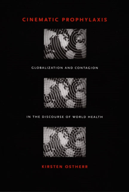 Cinematic Prophylaxis: Globalization and Contagion in the Discourse of World Health