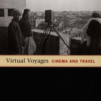 Virtual Voyages: Cinema and Travel