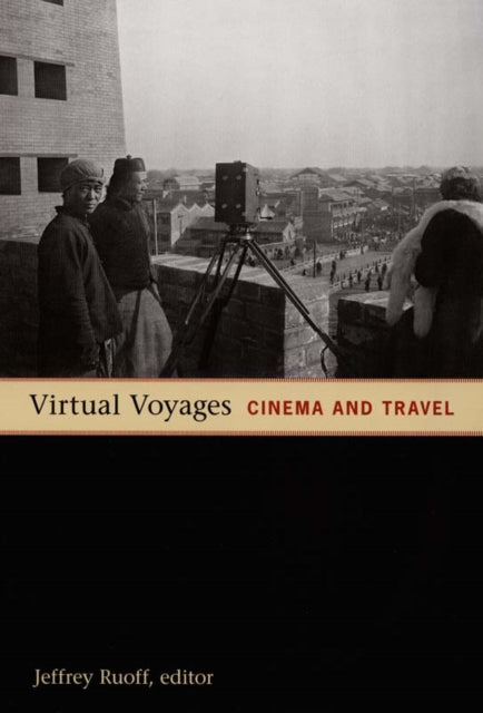 Virtual Voyages: Cinema and Travel