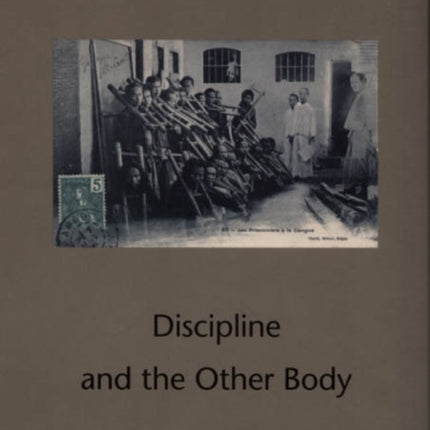 Discipline and the Other Body: Correction, Corporeality, Colonialism