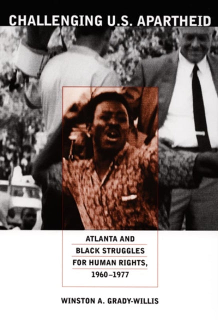 Challenging U.S. Apartheid: Atlanta and Black Struggles for Human Rights, 1960–1977