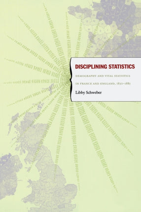 Disciplining Statistics: Demography and Vital Statistics in France and England, 1830–1885