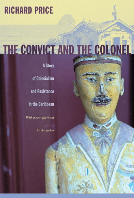 The Convict and the Colonel: A Story of Colonialism and Resistance in the Caribbean