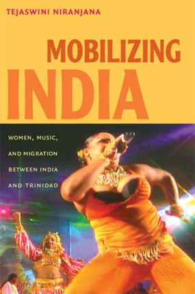 Mobilizing India: Women, Music, and Migration between India and Trinidad