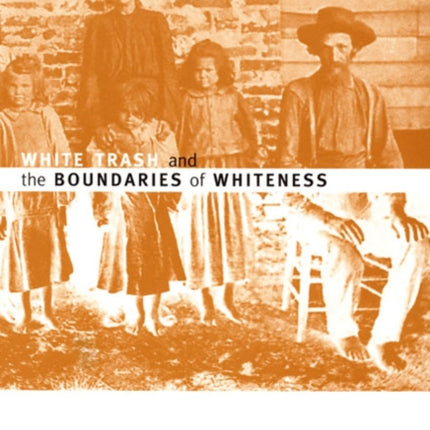 Not Quite White: White Trash and the Boundaries of Whiteness