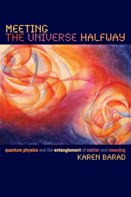 Meeting the Universe Halfway: Quantum Physics and the Entanglement of Matter and Meaning