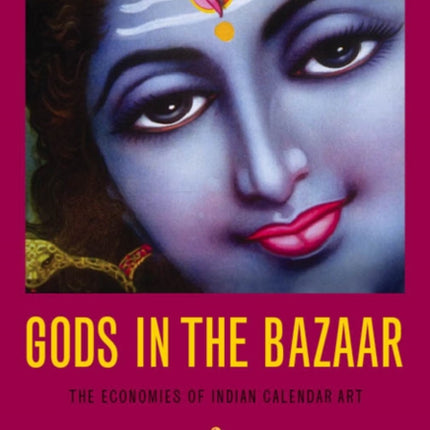 Gods in the Bazaar: The Economies of Indian Calendar Art