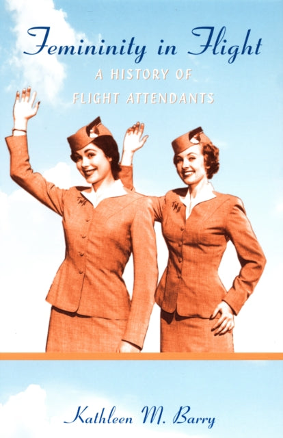 Femininity in Flight: A History of Flight Attendants