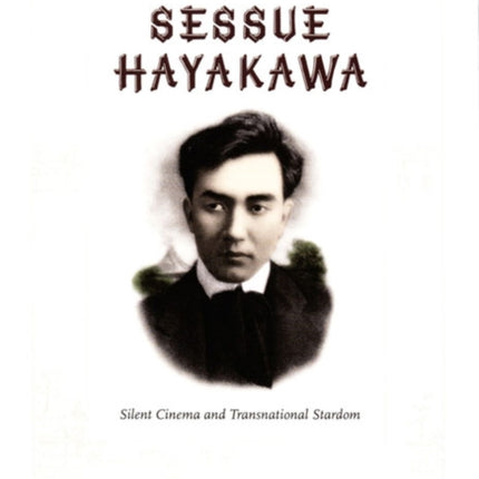 Sessue Hayakawa: Silent Cinema and Transnational Stardom