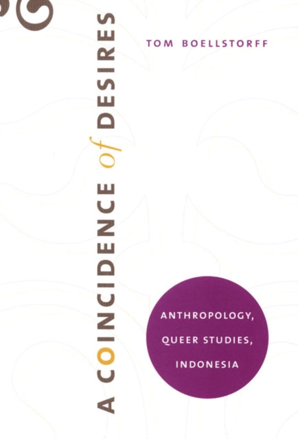 A Coincidence of Desires: Anthropology, Queer Studies, Indonesia