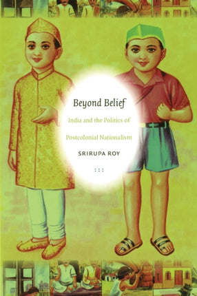 Beyond Belief: India and the Politics of Postcolonial Nationalism