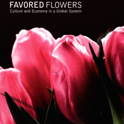 Favored Flowers: Culture and Economy in a Global System