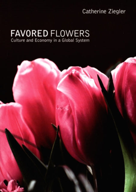 Favored Flowers: Culture and Economy in a Global System