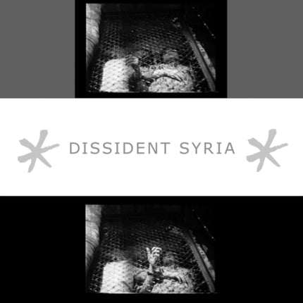 Dissident Syria: Making Oppositional Arts Official