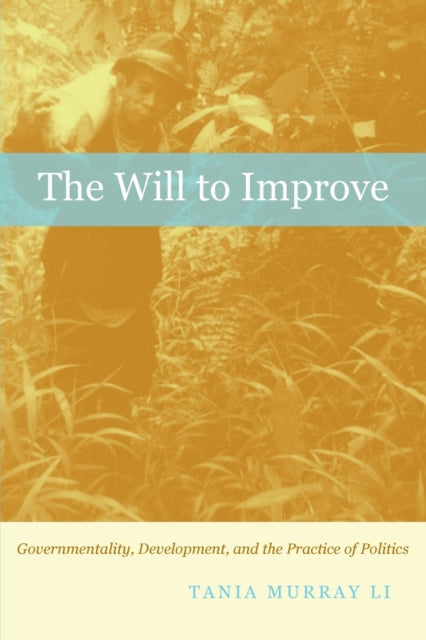 The Will to Improve: Governmentality, Development, and the Practice of Politics