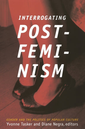 Interrogating Postfeminism: Gender and the Politics of Popular Culture