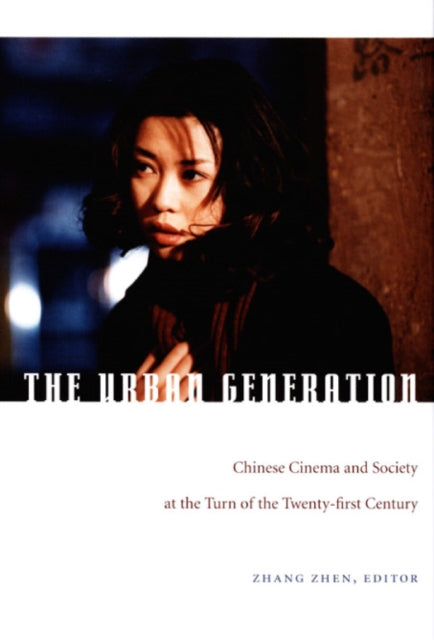 The Urban Generation: Chinese Cinema and Society at the Turn of the Twenty-First Century