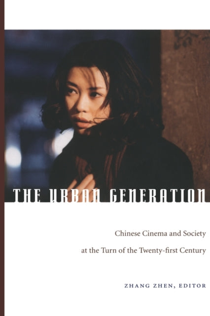 The Urban Generation: Chinese Cinema and Society at the Turn of the Twenty-First Century