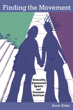 Finding the Movement: Sexuality, Contested Space, and Feminist Activism