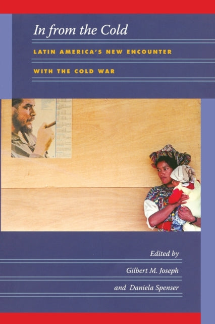 In from the Cold: Latin America’s New Encounter with the Cold War