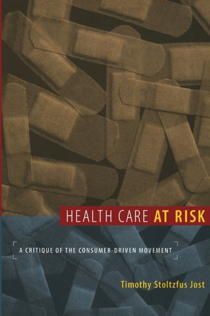 Health Care at Risk: A Critique of the Consumer-Driven Movement