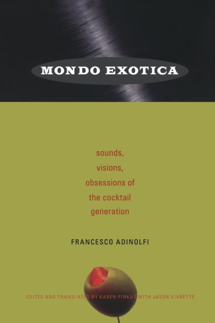 Mondo Exotica: Sounds, Visions, Obsessions of the Cocktail Generation