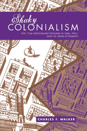 Shaky Colonialism: The 1746 Earthquake-Tsunami in Lima, Peru, and Its Long Aftermath