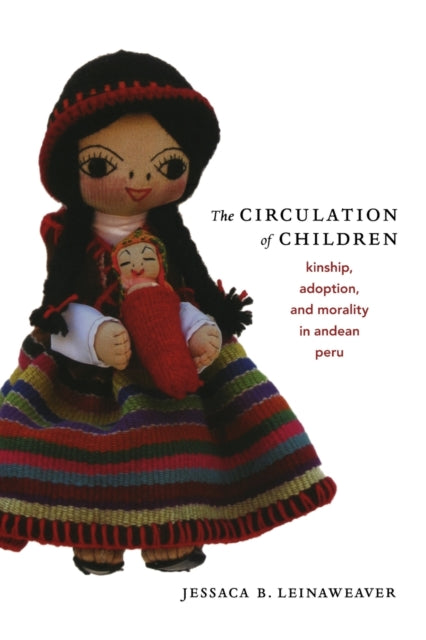 The Circulation of Children: Kinship, Adoption, and Morality in Andean Peru