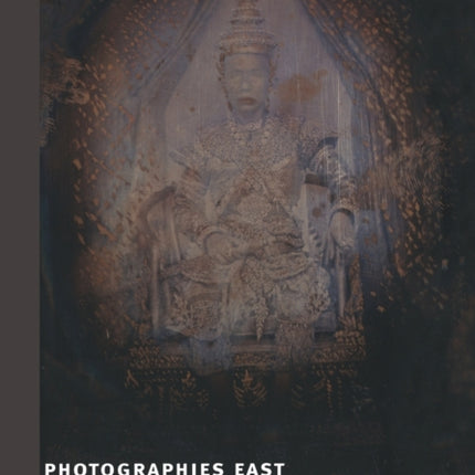 Photographies East: The Camera and Its Histories in East and Southeast Asia