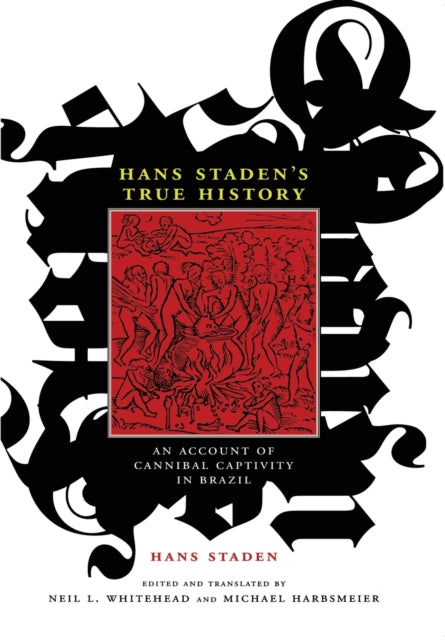 Hans Staden's True History: An Account of Cannibal Captivity in Brazil