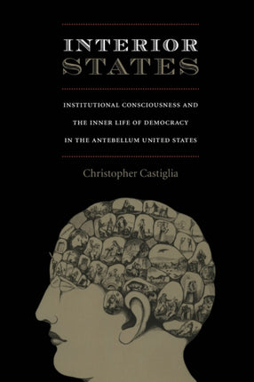 Interior States: Institutional Consciousness and the Inner Life of Democracy in the Antebellum United States