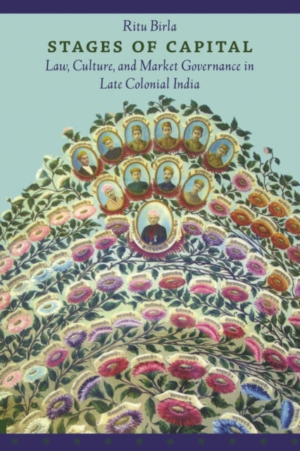 Stages of Capital: Law, Culture, and Market Governance in Late Colonial India