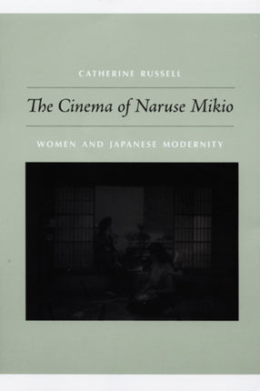 The Cinema of Naruse Mikio: Women and Japanese Modernity